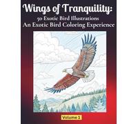 WINGS OF TRANQUILITY: 50 EXOTIC BIRD ILLUSTRATIONS, AN EXOTIC BIRD COLORING EXPERIENCE