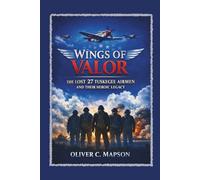 Wings of Valor: The Lost 27 Tuskegee Airmen and Their Heroic Legacy