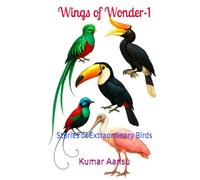 Wings of Wonder-1: Stories of Extraordinary Birds