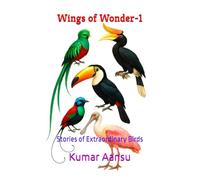 Wings of Wonder-1: Stories of Extraordinary Birds