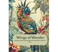 Wings of Wonder: A Nature-Inspired Coloring Book of Exotic Birds for Adults & Teens