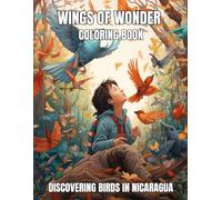 Wings of Wonder Coloring Book: Discovering Birds in Nicaragua for Kids Ages 8-12
