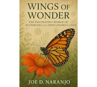 Wings of Wonder: The Fascinating World of Butterflies and Their Colorful Lives