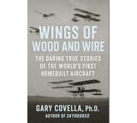 Wings of Wood and Wire: The Daring True Stories of the World’s First Homebuilt Aircraft