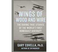 Wings of Wood and Wire: The Daring True Stories of the World’s First Homebuilt Aircraft
