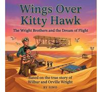 Wings Over Kitty Hawk : The Wright Brothers and the Dream of Flight