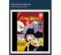Wings Over the Golden Age Volume Four (Annotated): Pilots, Planes, and Peril