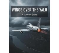Wings Over The Yalu: A Skybound Ordeal