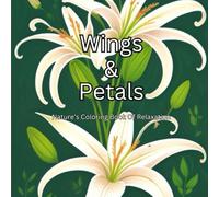 Wings & Petals: Nature's Coloring Book Of Relaxation