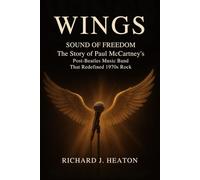 WINGS: SOUND OF FREEDOM: The story of Paul McCartney's post-Beatles music band that redefined 1970s rock