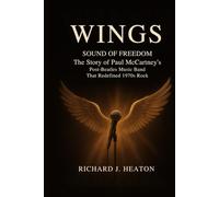WINGS: SOUND OF FREEDOM: The story of Paul McCartney's post-Beatles music band that redefined 1970s rock