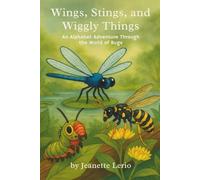 Wings, Stings, and Wiggly Things: An Alphabet Adventure Through the World of Bugs