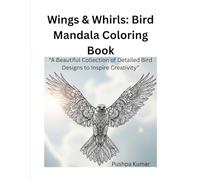 Wings & Whirls: Bird Mandala Coloring Book: “A Beautiful Collection of Detailed Bird Designs to Inspire Creativity”
