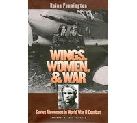 Wings, Women, and War: Soviet Airwomen in World War II Combat