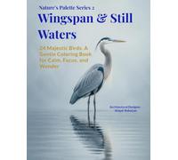 Wingspan & Still Waters: 24 Majestic Birds. A Gentle Coloring Book for Calm, Focus, and Wonder