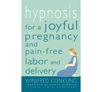Winifred Conkli Hypnosis for a Joyful Pregnancy and Pain-Free Labor (Tascabile)
