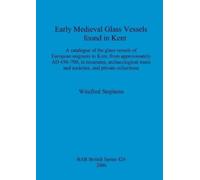 Winifred Stephens Early Medieval Glass Vessels found in Kent (Tascabile)