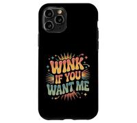 Wink If You Want Me Flirty schiaccia l'attenzione |- Custodia per iPhone 11 Pro