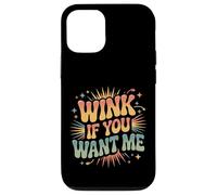 Wink If You Want Me Flirty schiaccia l'attenzione |- Custodia per iPhone 12/12 Pro