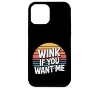 Wink If You Want Me Flirty schiaccia l'attenzione - Custodia per iPhone 12 Pro Max