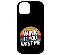 Wink If You Want Me Flirty schiaccia l'attenzione - Custodia per iPhone 14