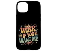 Wink If You Want Me Flirty schiaccia l'attenzione |- Custodia per iPhone 15 Plus