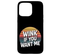 Wink If You Want Me Flirty schiaccia l'attenzione - Custodia per iPhone 15 Pro Max