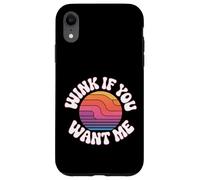 Wink If You Want Me Flirty schiaccia l'attenzione - Custodia per iPhone XR