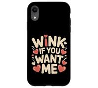 Wink If You Want Me Flirty schiaccia l'attenzione |- Custodia per iPhone XR