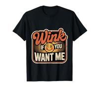 Wink If You Want Me Flirty schiaccia l'attenzione Maglietta