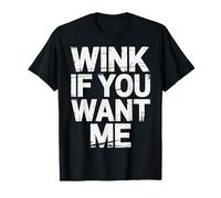 Wink If You Want Me Flirty schiaccia l'attenzione - Maglietta