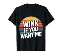 Wink If You Want Me Flirty schiaccia l'attenzione - Maglietta