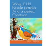 Winky E UN Natale perfetto, And a perfect Christmas: libro illustrato per bambini: bilingue (Italiano-Inglese)- bambini da 4-8- Children's picture book (Italian-English) for children aged 4-8-