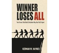 WINNER LOSES ALL: Two Forces That Build Civilization May Also Pull It Apart