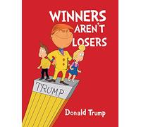 Winners Aren't Losers - President Donald Trump