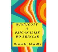 Winnicott A Psicanálise Do Brincar