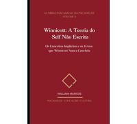 Winnicott: A Teoria do Self Não Escrita: Os Conceitos Implícitos e os Textos que Winnicott Nunca Concluiu: 2