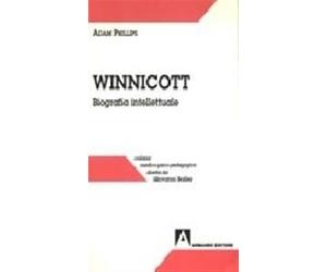 Winnicott. Biografia intellettuale - Phillips Adam