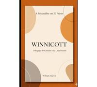 Winnicott em 20 Frases: O Espaço do Cuidado e da Criatividade