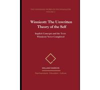 Winnicott: The Unwritten Theory of the Self: Implicit Concepts and the Texts Winnicott Never Completed