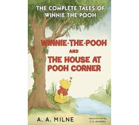 Winnie-the-Pooh and The House at Pooh Corner: The Complete Tales of Winnie The Pooh-The 1926 and 1928 Classic Edition with Original Illustrations