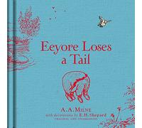 Winnie-The-Pooh Eeyore Loses A Tail: Special Edition of the Original Illustrated Storybook by A.A.Milne with E.H.Shepard’s Iconic Decorations, Perfect for Children Aged 5+