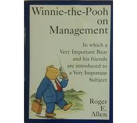 Winnie-The-Pooh on Management: In Which a Very Important Bear and His Friends Are Introduced to a Very Important Subject
