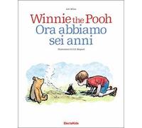 Winnie the Pooh. Ora abbiamo sei anni. Ediz. a colori