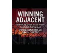 Winning Adjacent: Too Much, Not Enough, and the Invisible Rules Nobody Told You About