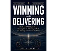 Winning and Delivering: The Federal AE Playbook for Winning Work, Delivering it Well, and Building a Practice in the AI Era
