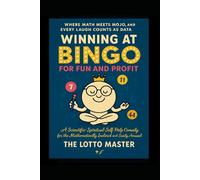 Winning at Bingo for Fun and Profit: A Scientific-Spiritual-Self-Help Comedy for the Mathematically Inclined and Easily Amused