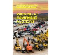 Winning at Equipment Auctions: Smart Buying Strategies That Turn Machines Into Income