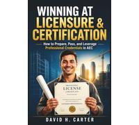 Winning at Licensure & Certification: How to Prepare, Pass, and Leverage Professional Credentials in AEC: 13