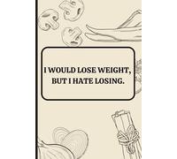 Winning at Weight Loss: A Journal for Those Who Hate Losing - Perfect Gift for Him/Her: I would lose weight, butI hate losing.
